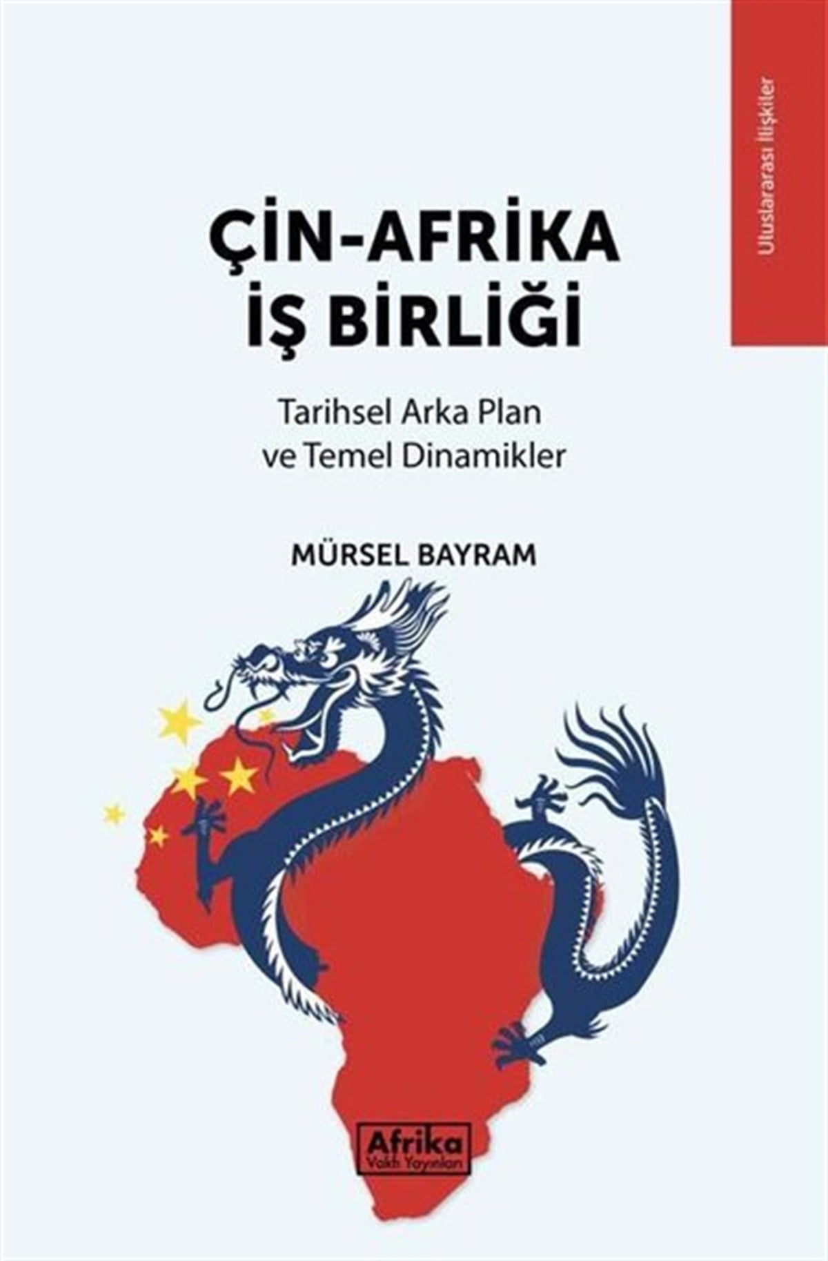 Mürsel BayramDünya Siyaseti ve PolitikasıÇin - Afrika İş Birliği: Tarihsel Arka Plan ve Temel Dinamikler