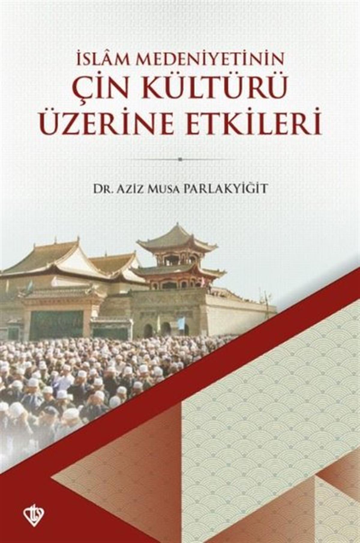 Aziz Musa Parlakyiğitİslami KitaplarÇin Kültürü Üzerine Etkileri - İslam Medeniyetinin