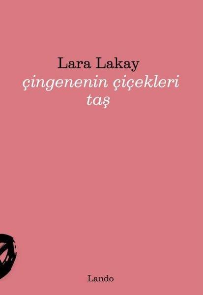 Lara LakayTürk ŞiiriÇingenenin Çiçekleri Taş