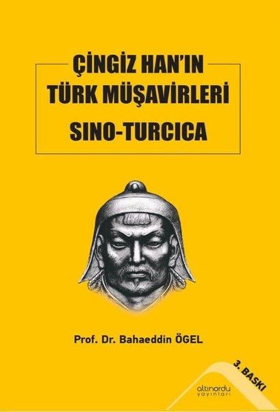 Prof. Dr. Bahaeddin ÖgelDünya TarihiÇingiz Han'ın Türk Müşavirleri Sıno - Turcica