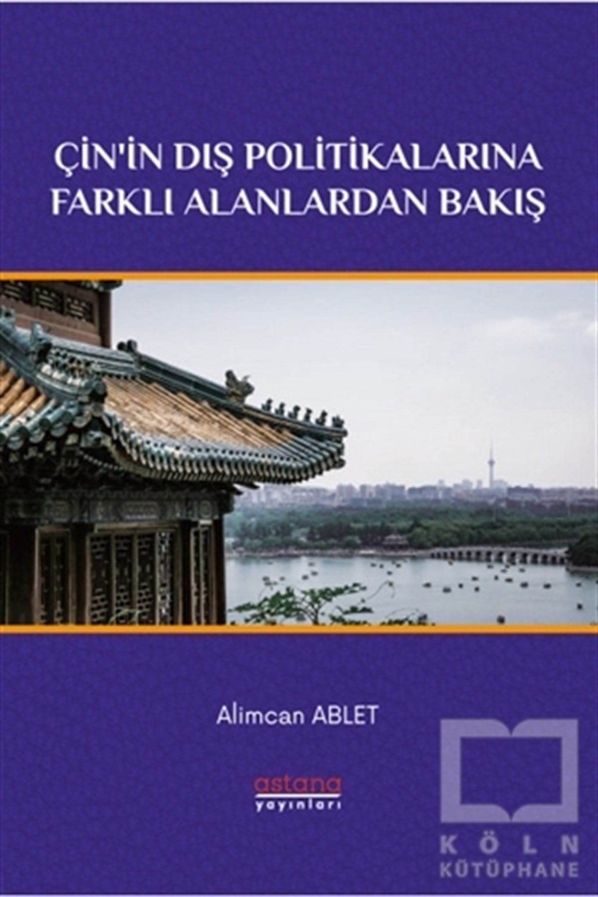 Alimcan AbletUluslararası İlişkiler ve Dış Politika KitaplarıÇin'in Dış Politikalarına Farklı Alanlardan Bakış