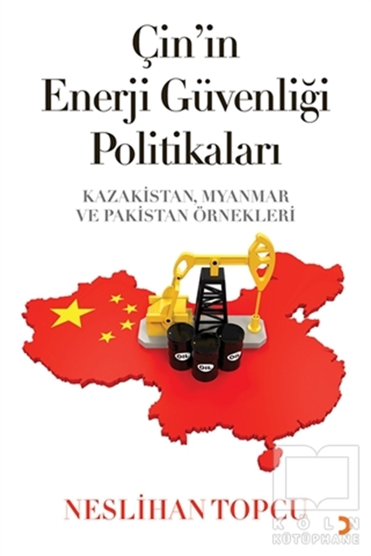 Neslihan TopcuAraştırma & İnceleme & Kuram KitaplarıÇin’in Enerji Güvenliği Politikaları