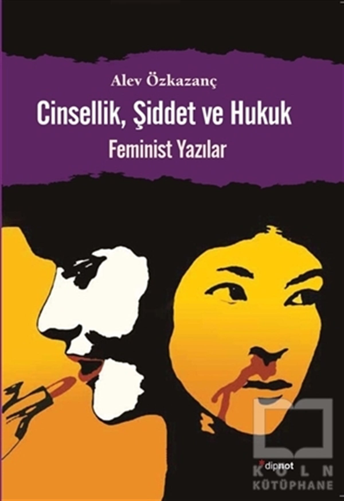 Alev ÖzkazançKadın Sorunu - FeminizmCinsellik, Şiddet ve Hukuk