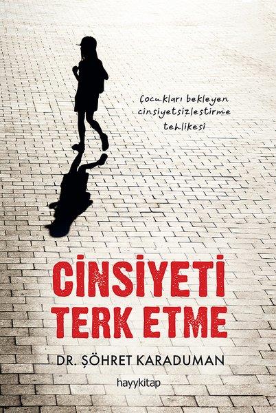 Şöhret KaradumanSosyoloji KitaplarıCinsiyeti Terk Etme - Çocukları Bekleyen Cinsiyetsizleştirme Tehlikesi