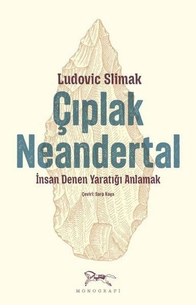 Ludovic SlimakAntropolojiÇıplak Neandertal - İnsan Denen Yaratığı Anlamak