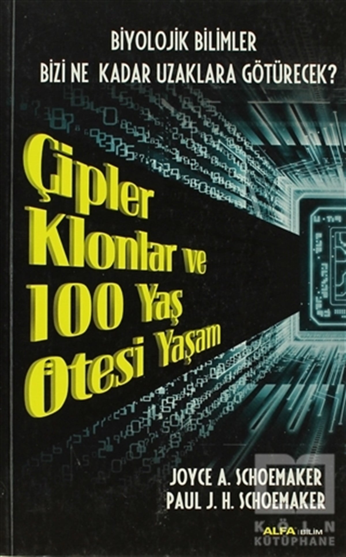 Joyce A. SchoemakerPopüler BilimÇipler Klonlar ve 100 Yaş Ötesi Yaşam