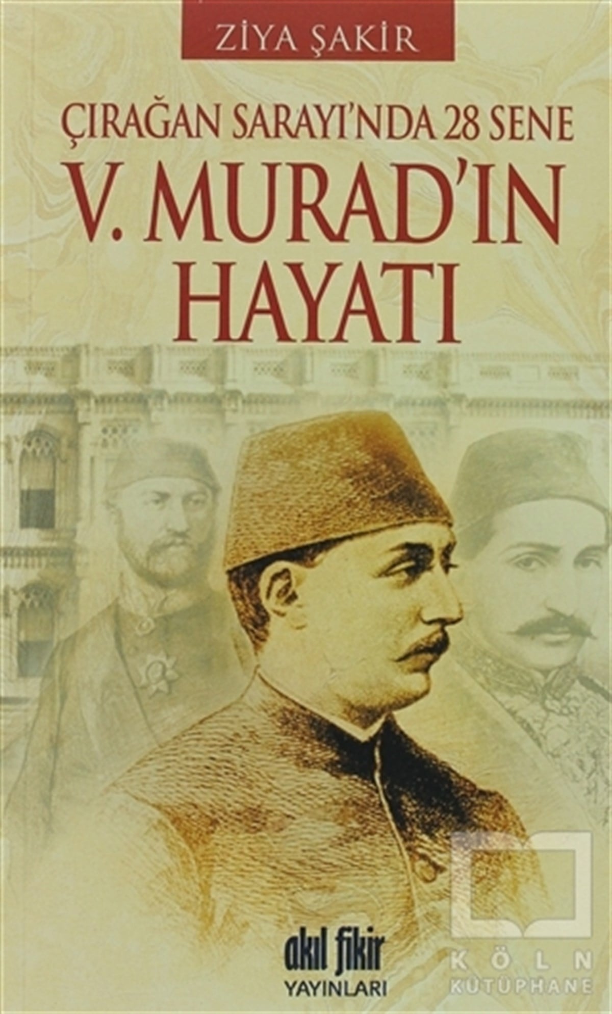 Ziya ŞakirDiğerÇırağan Sarayında 28 Sene - 5. Murad’ın Hayatı