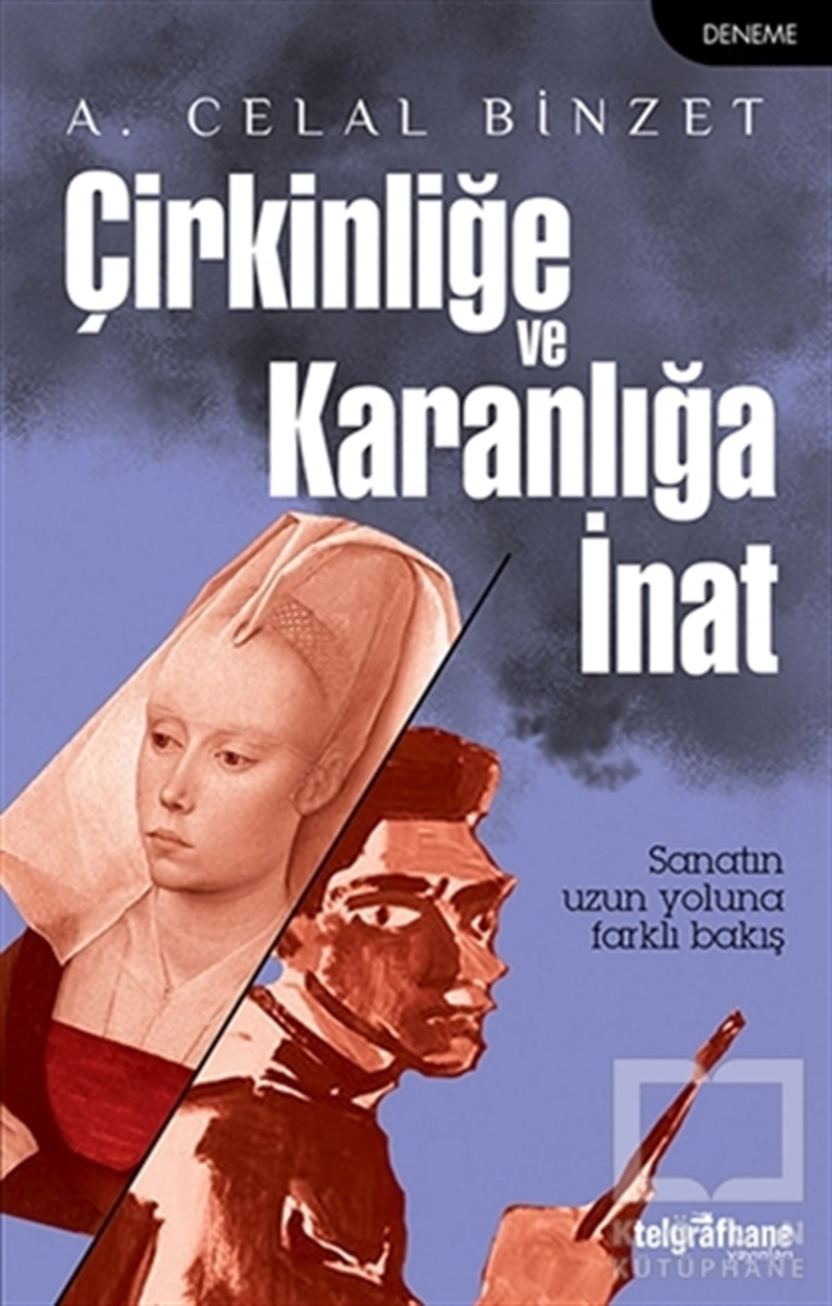 A. Celal BinzetDenemeÇirkinliğe ve Karanlığa İnat