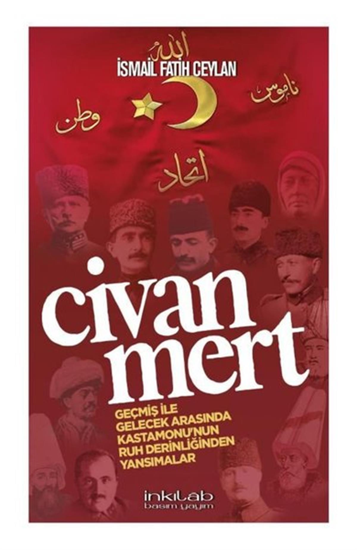 İsmail Fatih CeylanTürk Tarihi Araştırmaları KitaplarıCivanmert - Geçmiş ile Gelecek Arasında Kastamonu'nun Ruh Derinliğinden Yansımalar