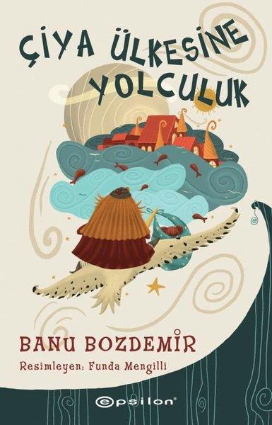 Banu BozdemirÇocuk Gençlik RomanlarıÇiya Ülkesine Yolculuk