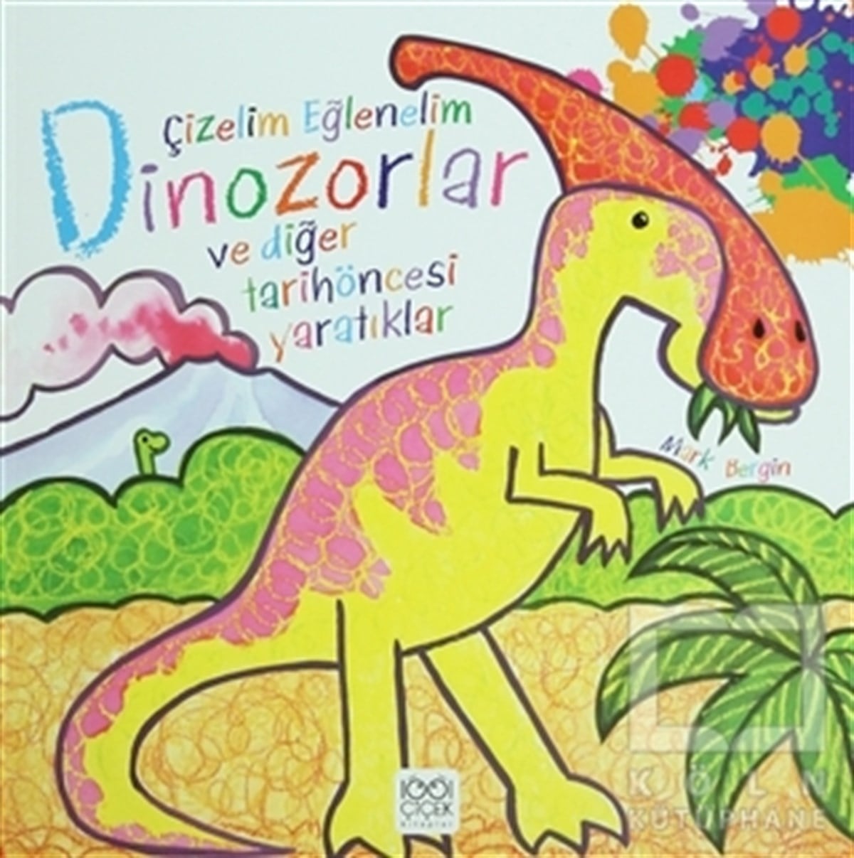 Mark BerginOkul Öncesi Resimli KitaplarÇizelim Eğlenelim - Dinozorlar ve Diğer Tarihöncesi Yaratıklar