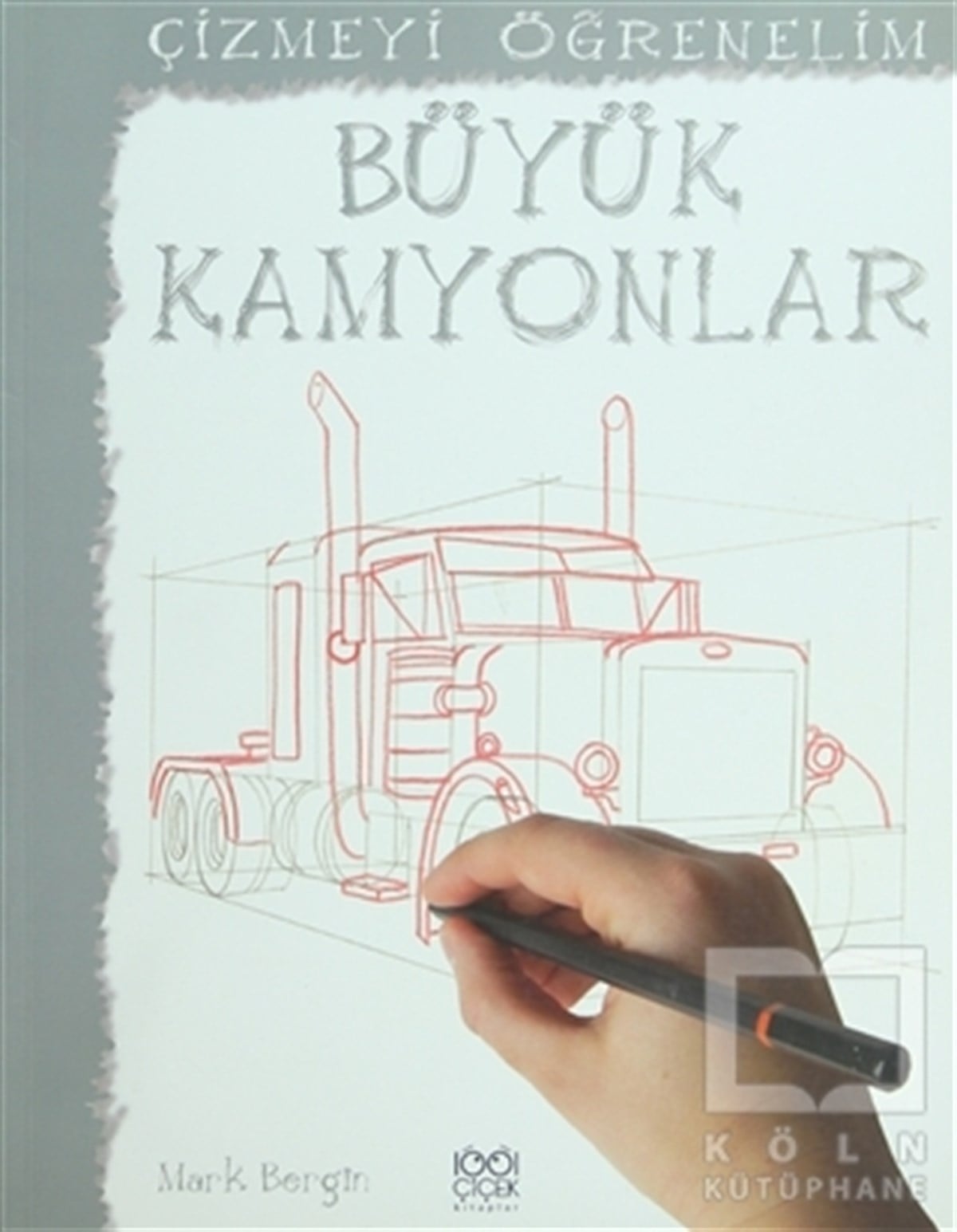 Mark BerginOkul Öncesi Resimli KitaplarÇizmeyi Öğrenelim - Büyük Kamyonlar