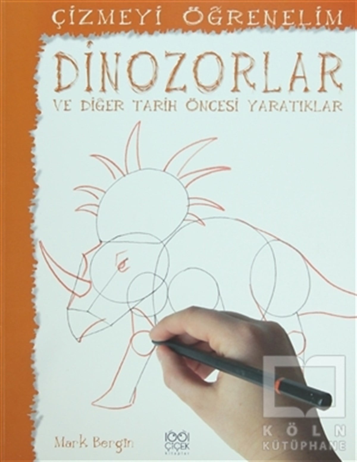 Mark BerginOkul Öncesi Resimli KitaplarÇizmeyi Öğrenelim - Dinazorlar ve Diğer Tarih Öncesi Yaratıklar