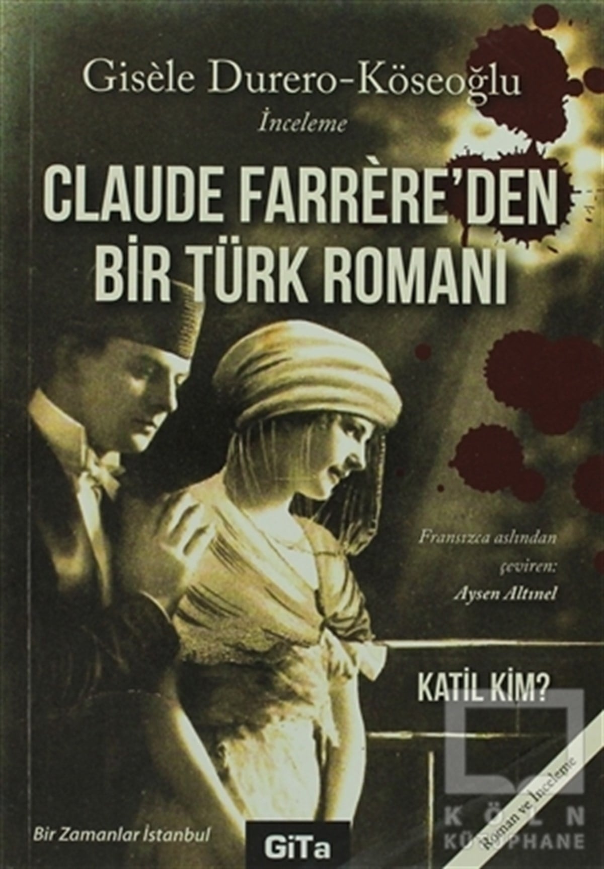 Gisele Durero KöseoğluFransız EdebiyatıClaude Farrere’den Bir Türk Romanı: Katil Kim