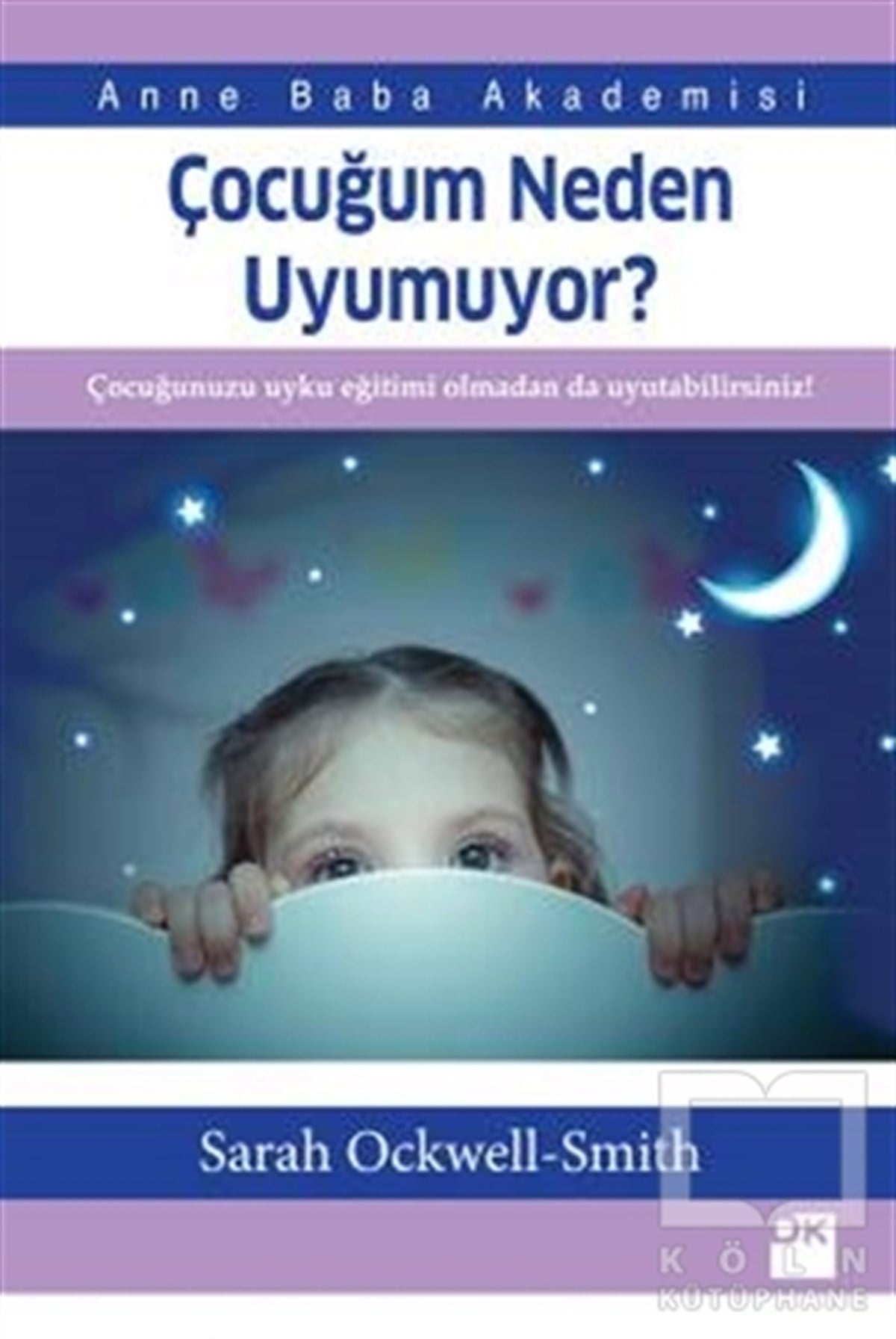 Sarah Ockwell-SmithÇocuk GelişimiÇocuğum Neden Uyumuyor?