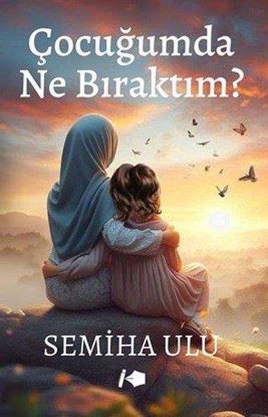 Semiha UluKişisel Gelişim KitaplarıÇocuğumda Ne Bıraktım?