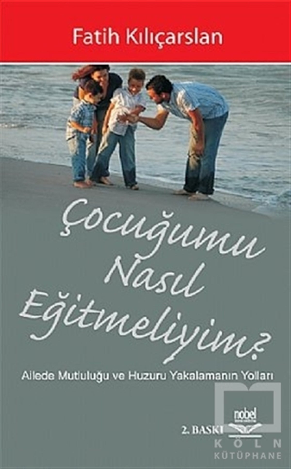 Fatih KılıçarslanEbeveyn KitaplarıÇocuğumu Nasıl Eğitmeliyim?