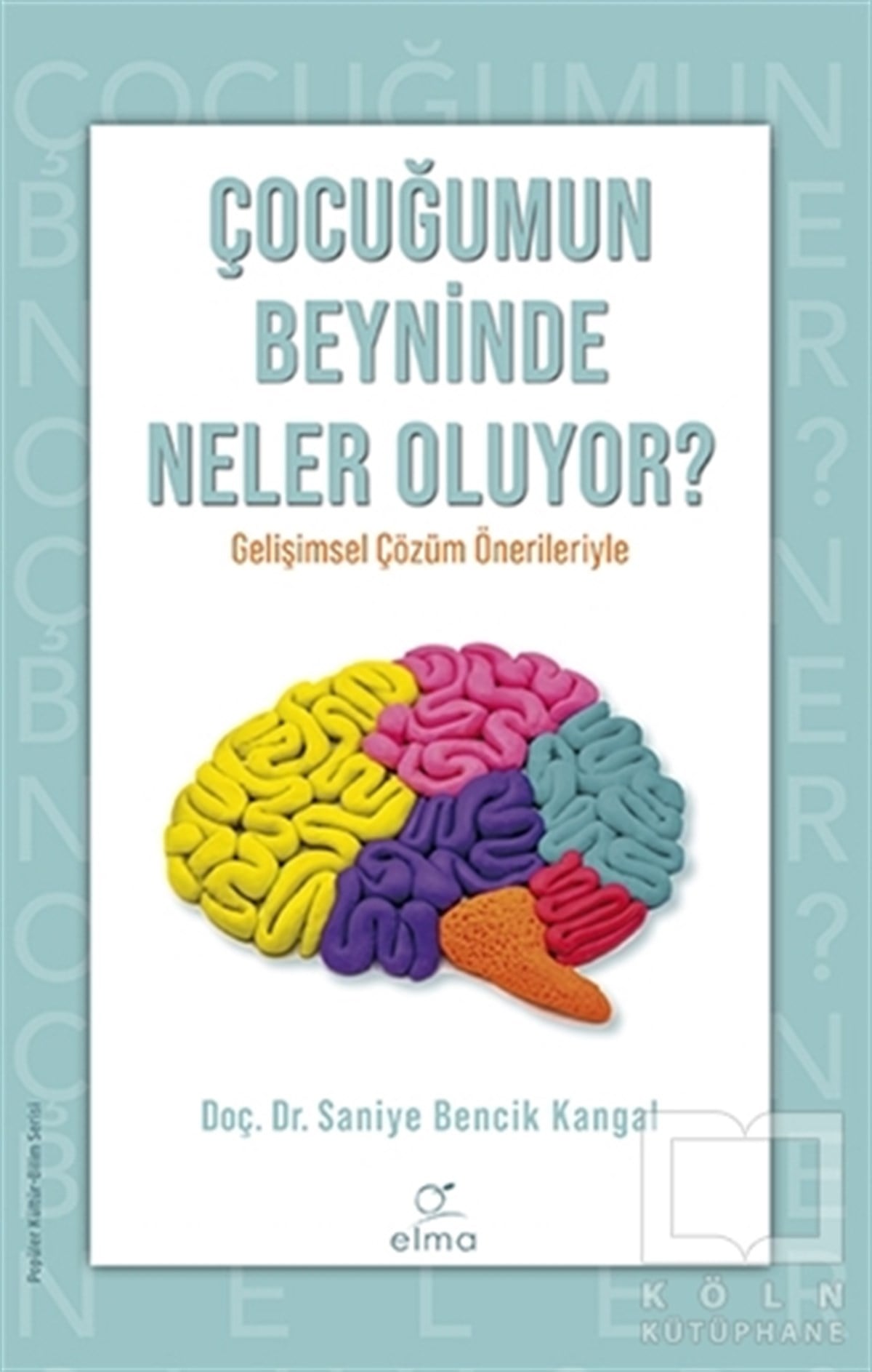 Saniye Bencik KangalAile ve Çocuk KitaplarıÇocuğumun Beyninde Neler Oluyor?