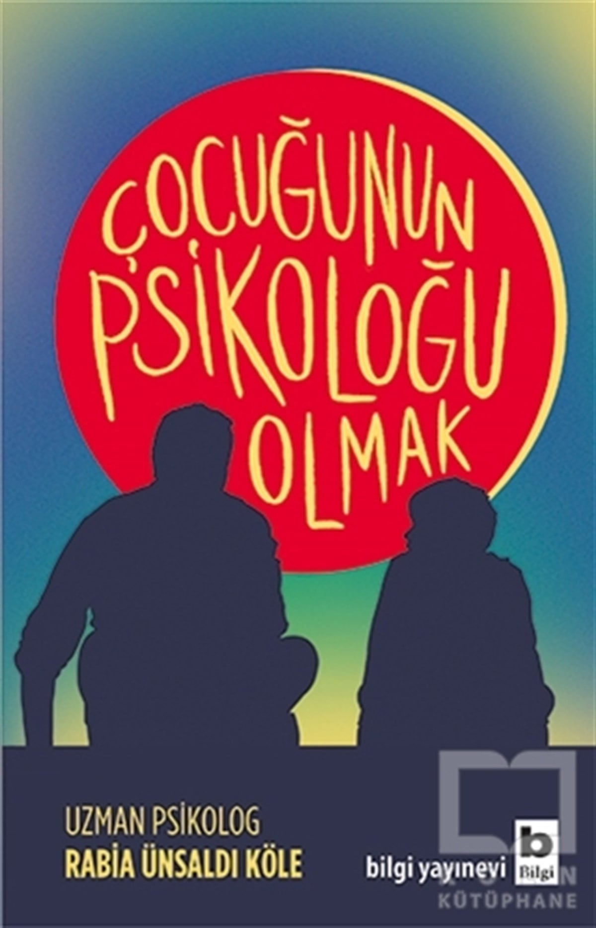 Rabia Ünsaldı KöleÇocuk PsikolojisiÇocuğunun Psikoloğu Olmak