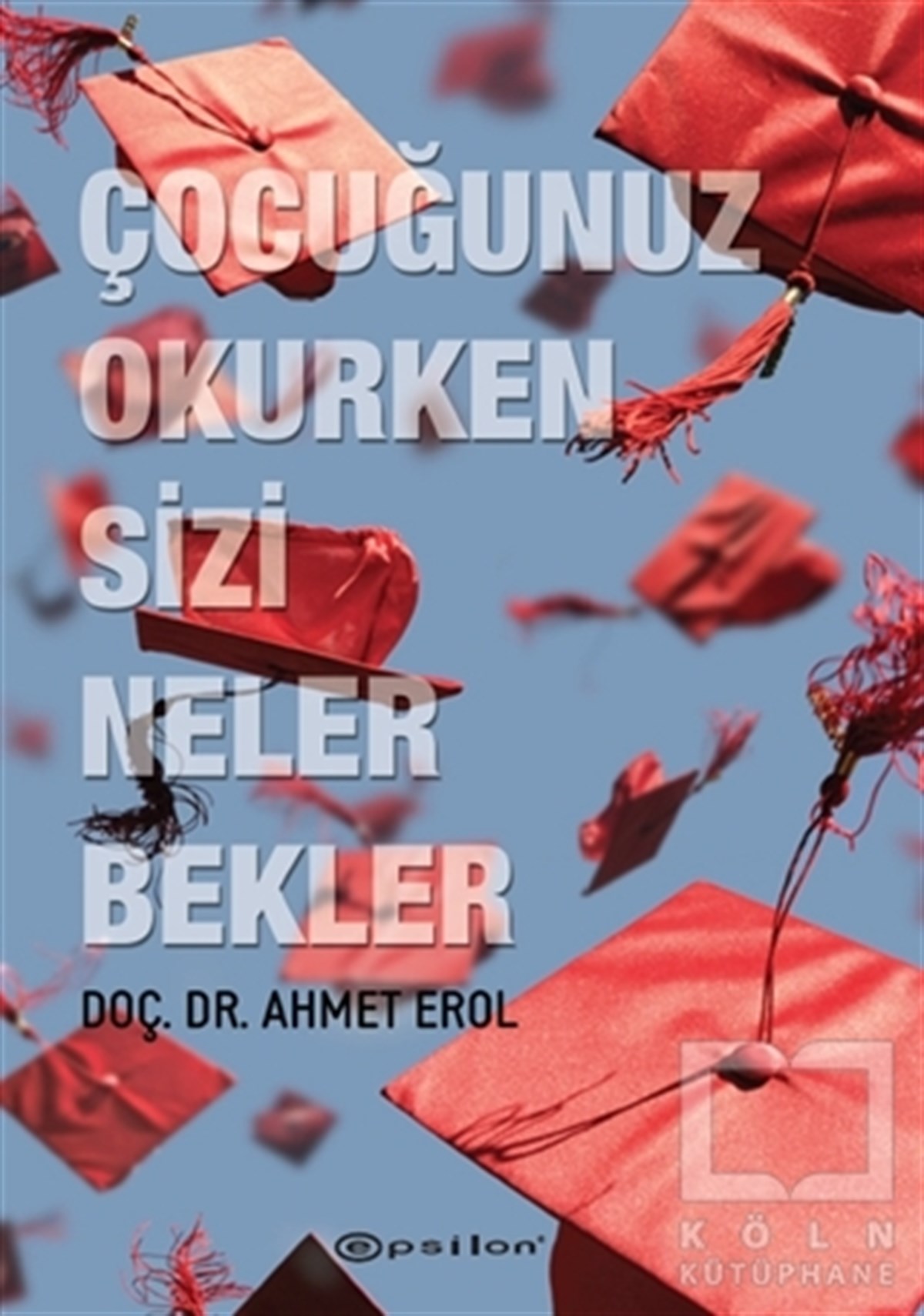 Ahmet ErolKişisel GelişimÇocuğunuz Okurken Sizi Neler Bekler