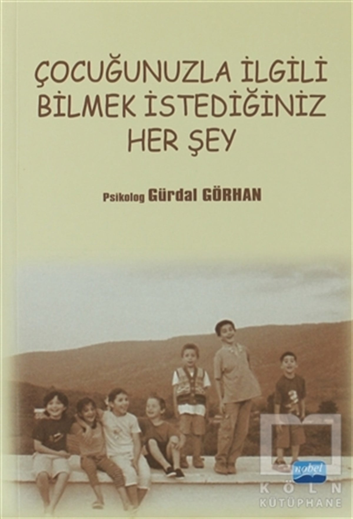 Gürdal GörhanEbeveyn KitaplarıÇocuğunuzla İlgili Bilmek İstediğiniz Her Şey