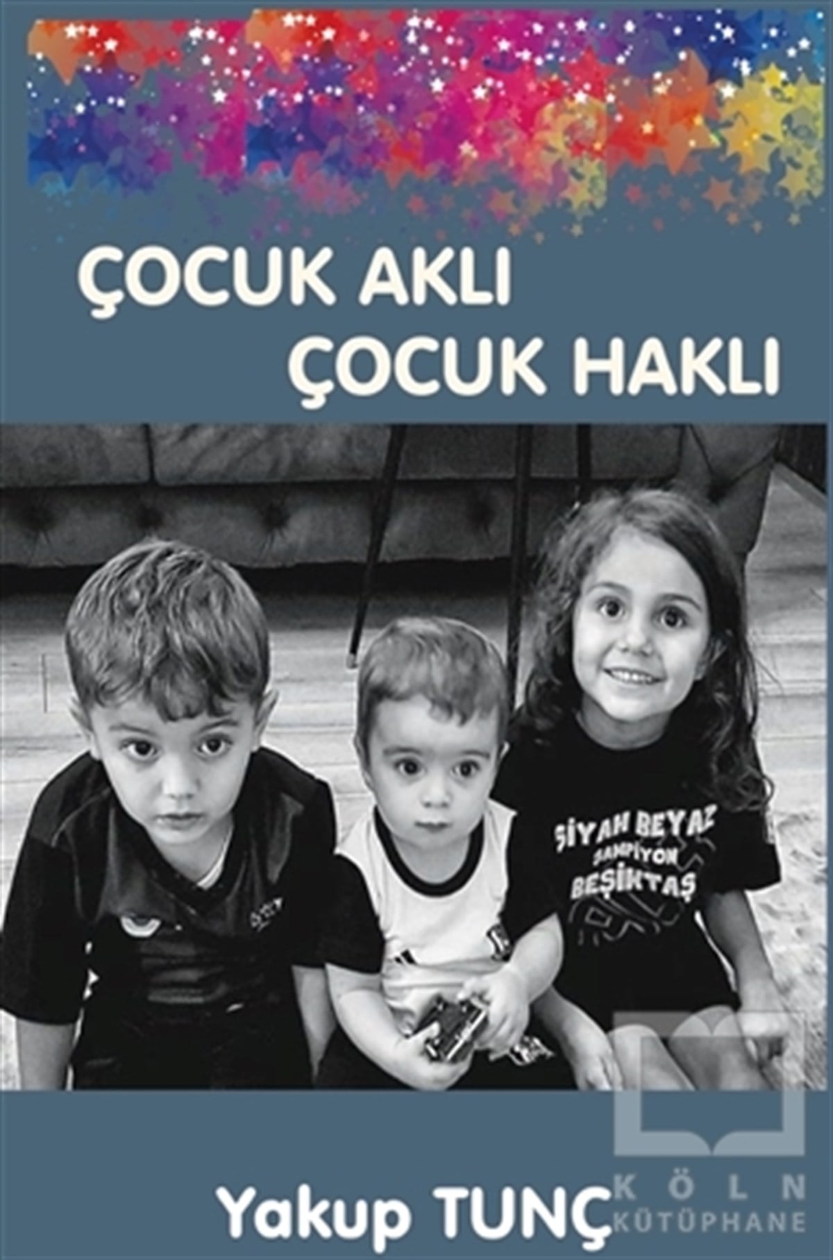 Yakup TunçHikaye (Öykü) KitaplarıÇocuk Aklı Çocuk Haklı