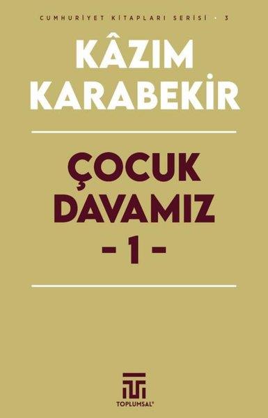 Kazım KarabekirTürkiye Siyaseti ve Politikası KitaplarıÇocuk Davamız 1 - Cumhuriyet Kitapları Serisi 3