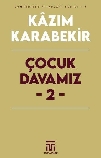 Kazım KarabekirTürkiye Siyaseti ve Politikası KitaplarıÇocuk Davamız 2 - Cumhuriyet Kitapları Serisi 4