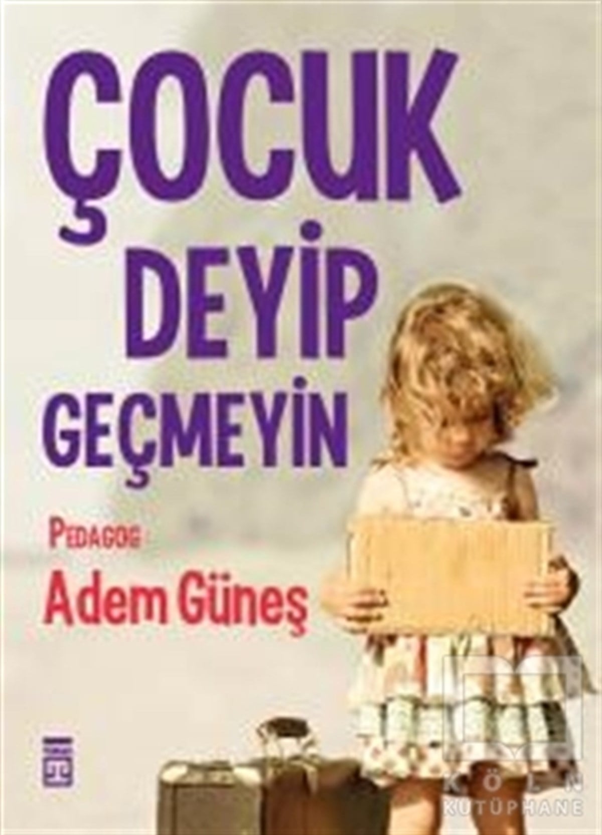 Adem GüneşÇocuk PsikolojisiÇocuk Deyip Geçmeyin