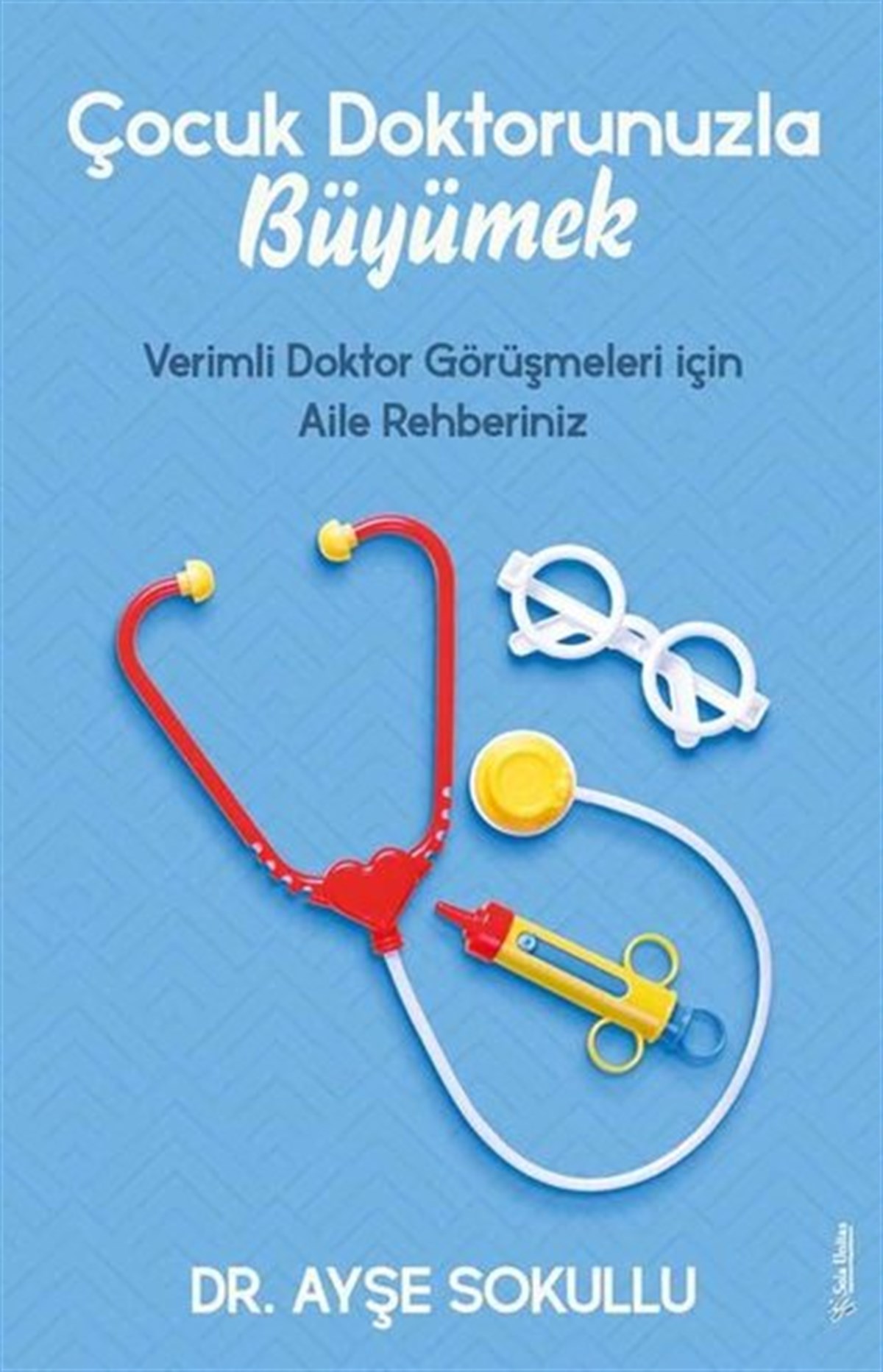 Ayşe SokulluAile - ÇocukÇocuk Doktorunuzla Büyümek