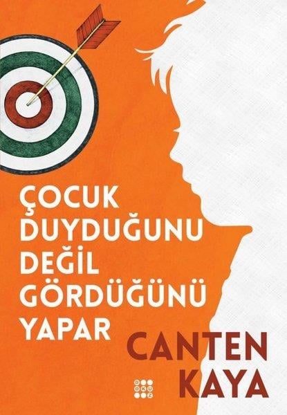 Canten KayaKişisel Gelişim KitaplarıÇocuk Duyduğunu Değil Gördüğünü Yapar