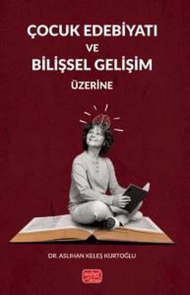 Aslıhan Keleş KurtoğluAile - ÇocukÇocuk Edebiyatı ve Bilişsel Gelişim Üzerine