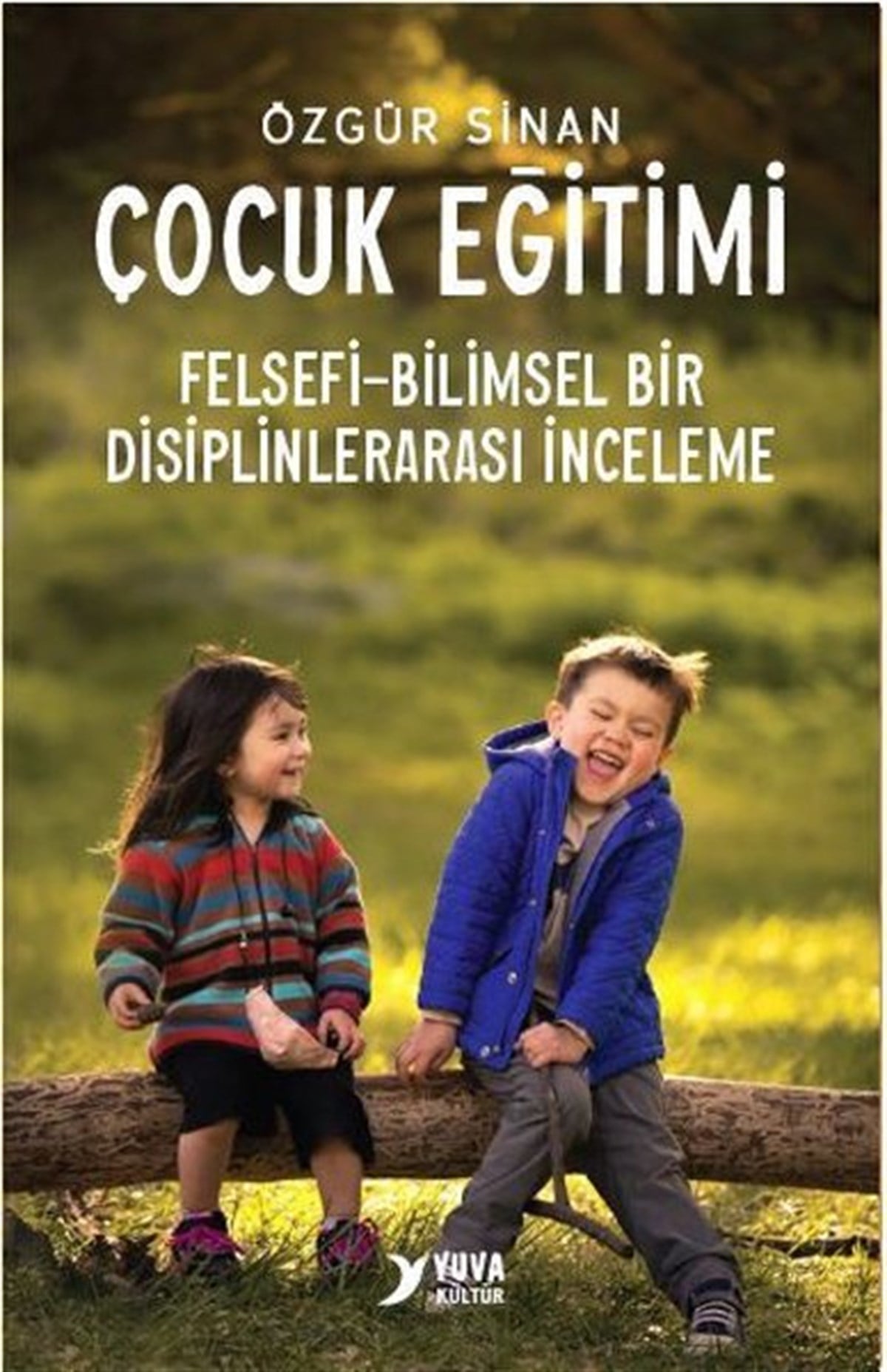 Özgür SinanAile - ÇocukÇocuk Eğitimi - Felsefi - Bilimsel Bir Disiplinlerarası İnceleme