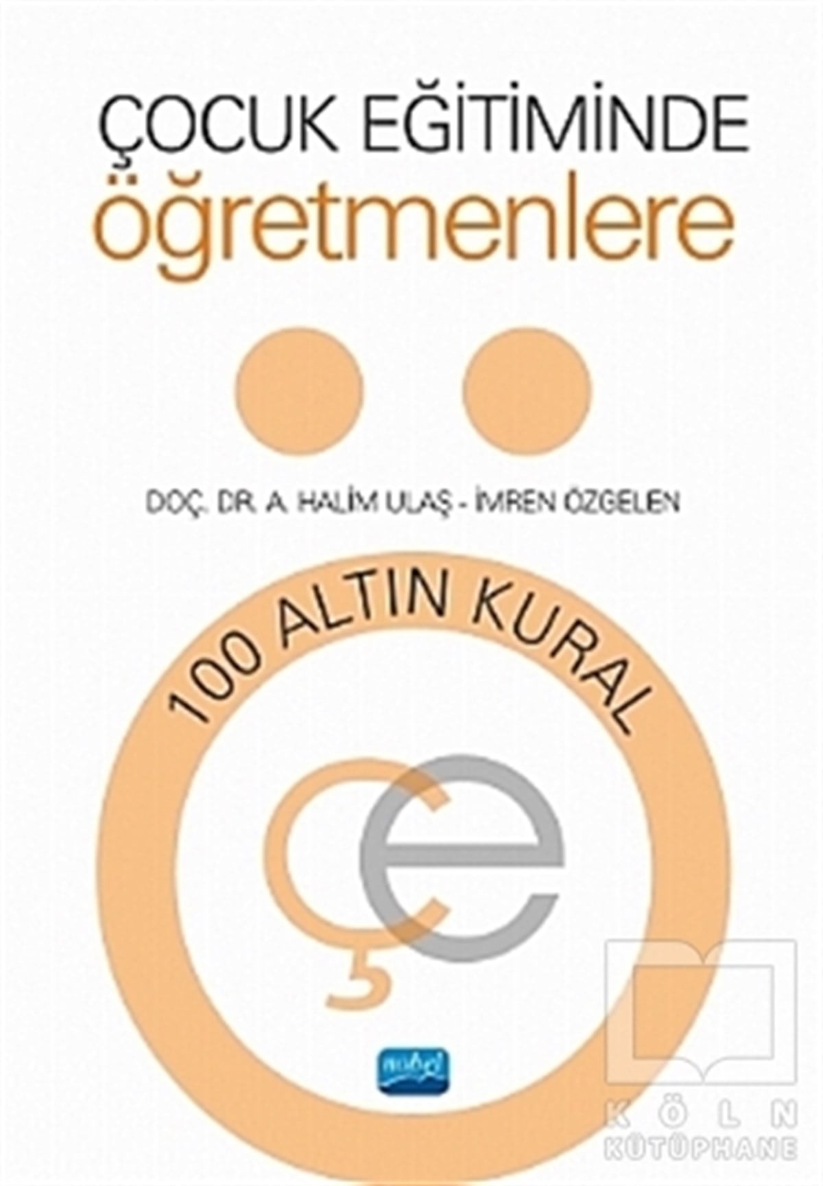 A. Halim UlaşBaşvuru KitaplarıÇocuk Eğitiminde Öğretmenlere 100 Altın Kural