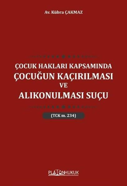 Kübra ÇakmazHukuk Üzerine KitaplarÇocuk Hakları Kapsamında Çocuğun Kaçırılması ve Alıkonulması Suçu
