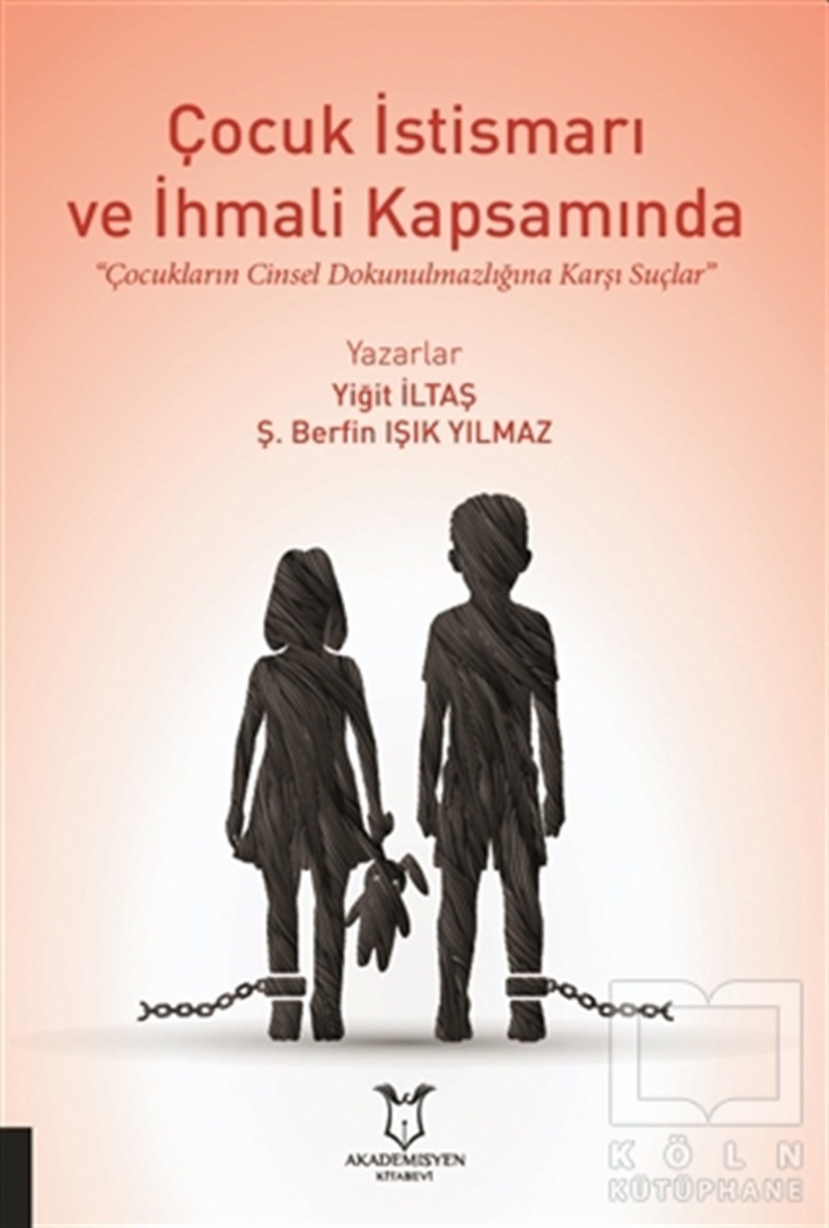Yiğit İltaşAile ve Çocuk KitaplarıÇocuk İstismarı ve İhmali Kapsamında Çocukların Cinsel Dokunulmazlığına Karşı Suçlar