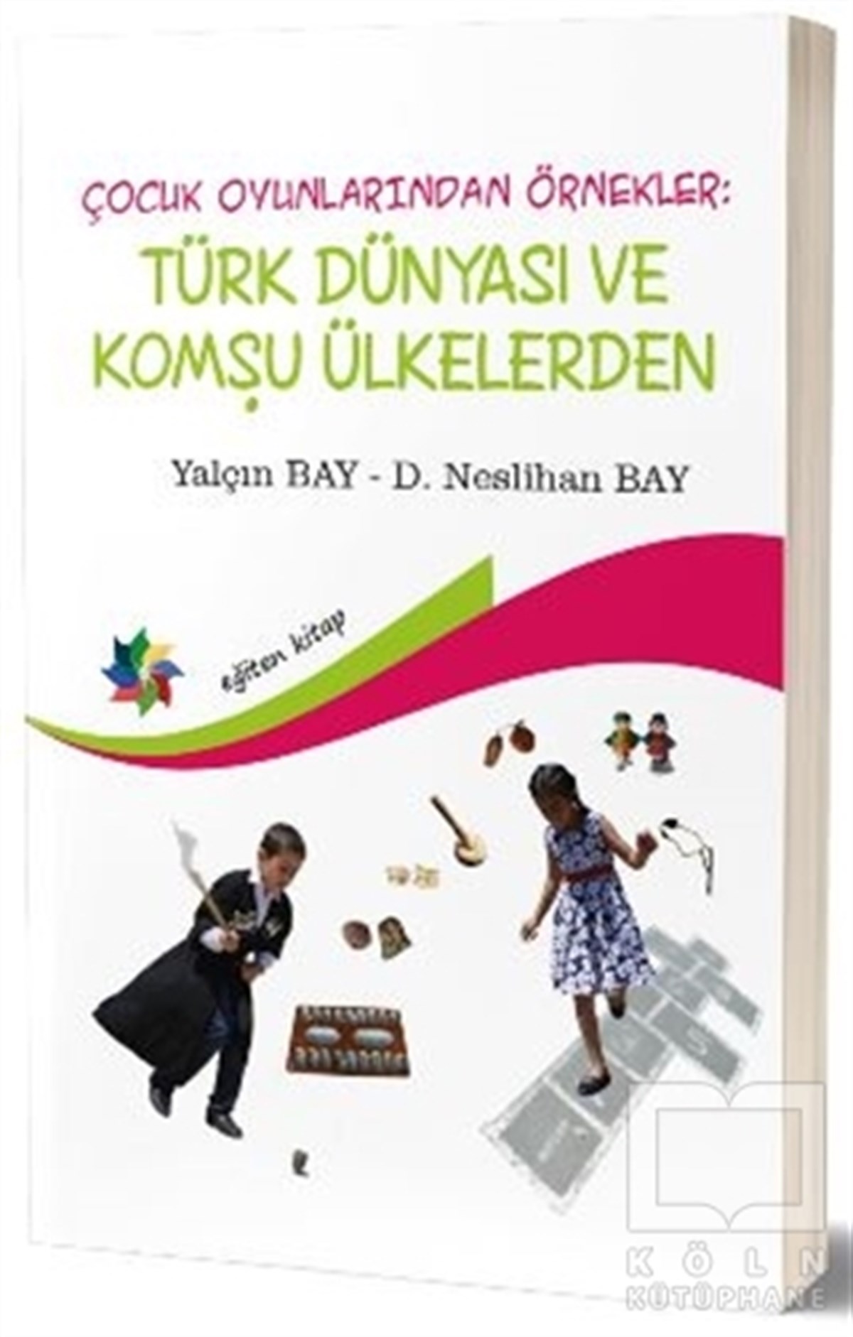 D. Neslihan BayAkademikÇocuk Oyunlarından Örnekler : Türk Dünyası ve Komşu Ülkeler
