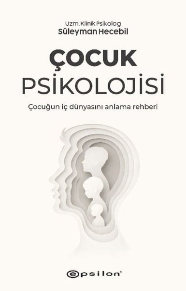 Süleyman HecebilPsikoloji KitaplarıÇocuk Psikolojisi - Çocuğun İç Dünyasını Anlama Rehberi