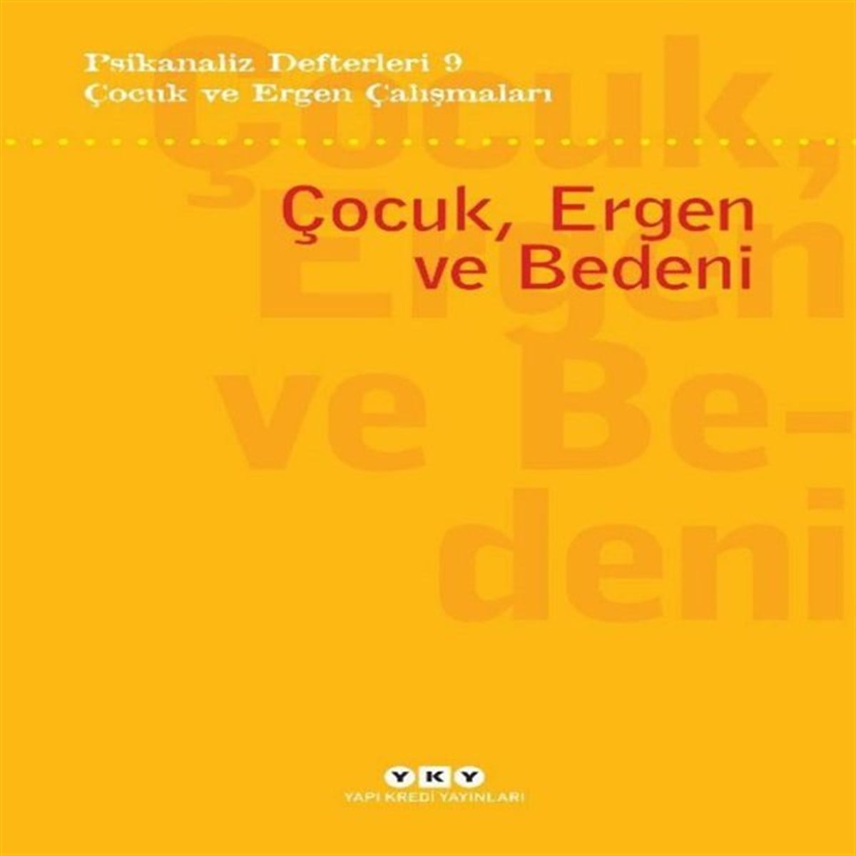 KolektifPsikoloji BilimiÇocuk ve Ergen Çalışmaları: Çocuk, Ergen ve Bedeni - Psikanaliz Defterleri 9