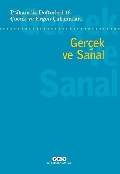 KolektifPsikoloji KitaplarıÇocuk ve Ergen Çalışmaları - Gerçek ve Sanal - Psikanaliz Defterleri 16