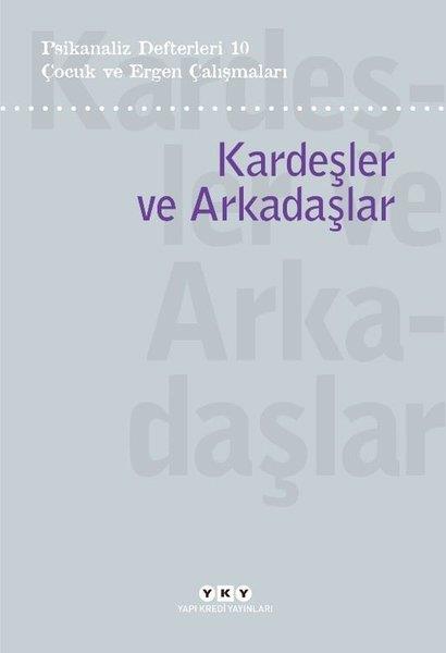 KolektifPsikoloji KitaplarıÇocuk ve Ergen Çalışmaları: Kardeşler ve Arkadaşlar - Psikanaliz Defterleri 10