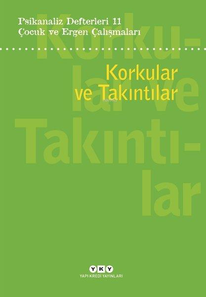 KolektifPsikoloji KitaplarıÇocuk ve Ergen Çalışmaları:Korkular ve Takıntılar - Psikanaliz Defterleri 11