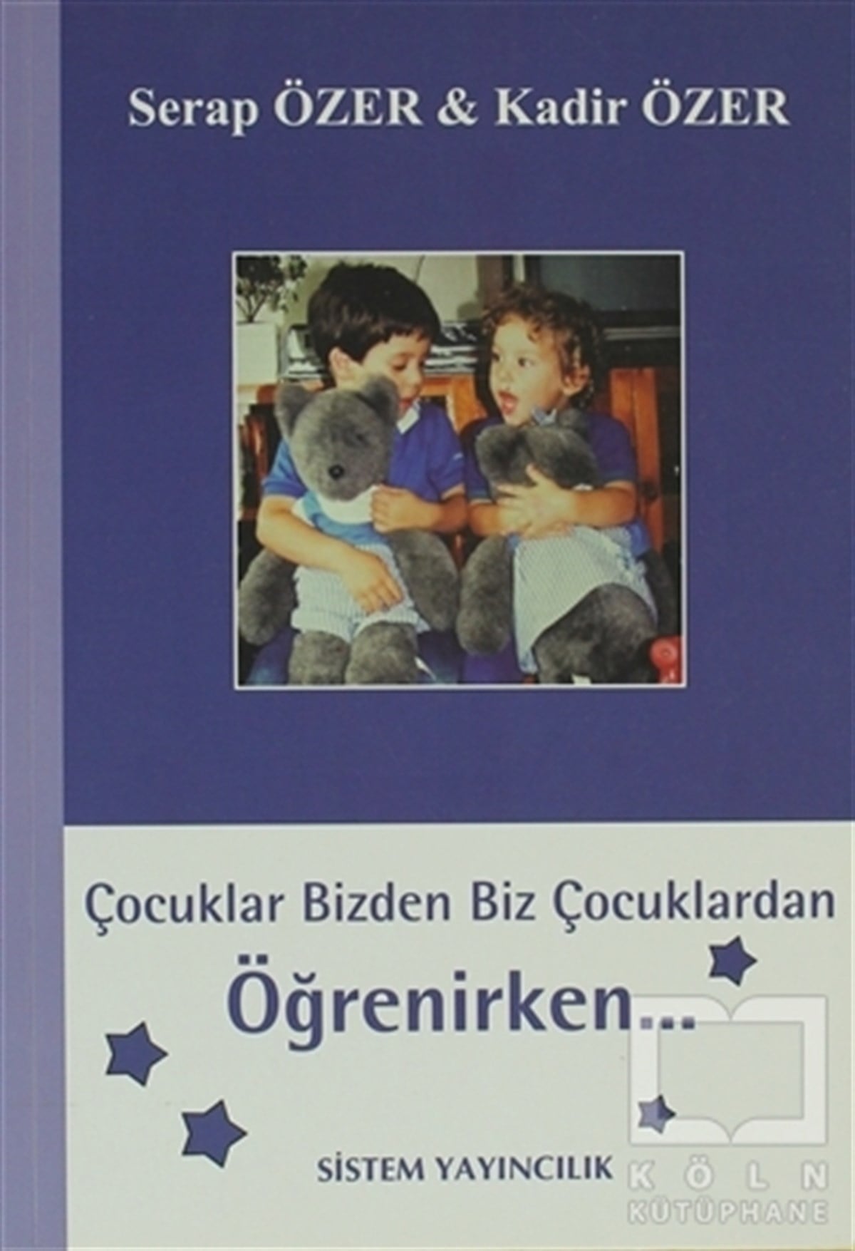 Serap ÖzerEbeveyn KitaplarıÇocuklar Bizden Biz Çocuklardan Öğrenirken