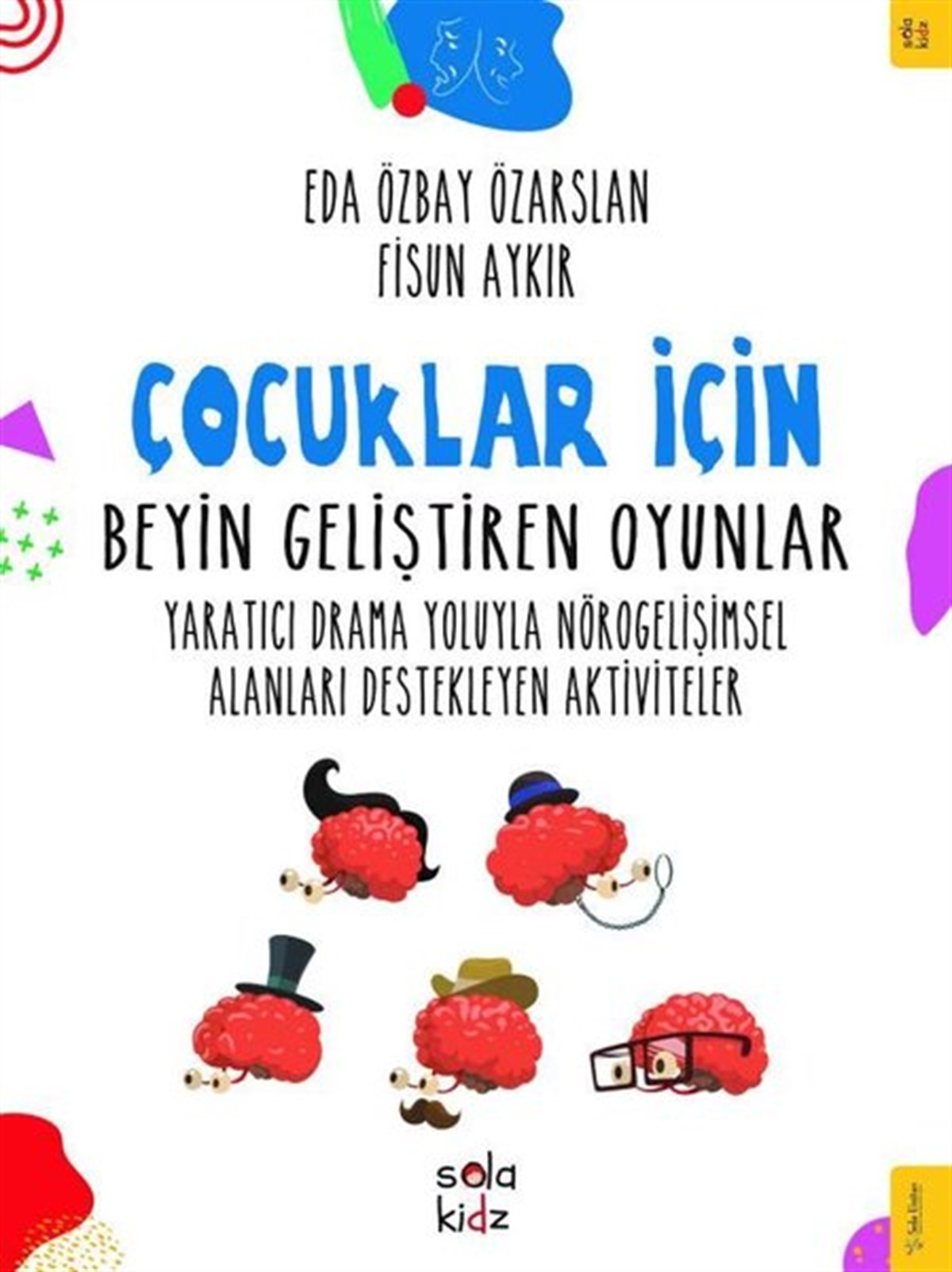 Eda Özbay ÖzarslanEtkinlik KitaplarıÇocuklar İçin Beyin Geliştiren Oyunlar - Yaratıcı Drama Yoluyla Nörogelişimsel Alanları Destekleyen