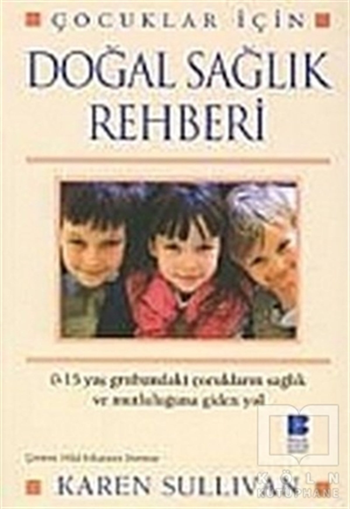 Karen SullivanSağlık İletişimiÇocuklar İçin Doğal Sağlık Rehberi