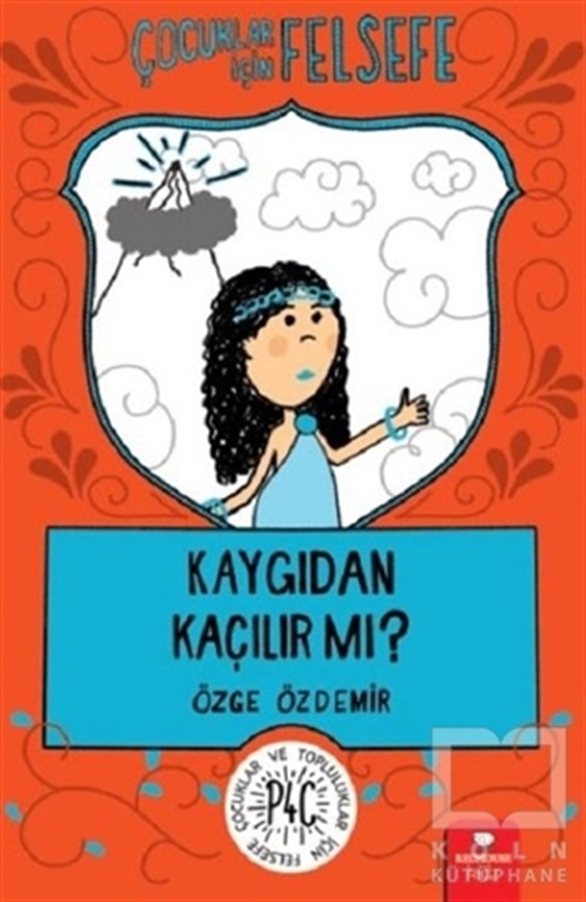 Özge ÖzdemirEtkinlik KitaplarıÇocuklar İçin Felsefe: Kaygıdan Kaçılır Mı?