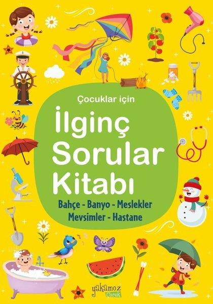 KolektifEgitim Etkinlik KitaplariÇocuklar İçin İlginç Sorular Kitabı - Sarı Kapak - Bahçe Banyo Meslekler Hastane