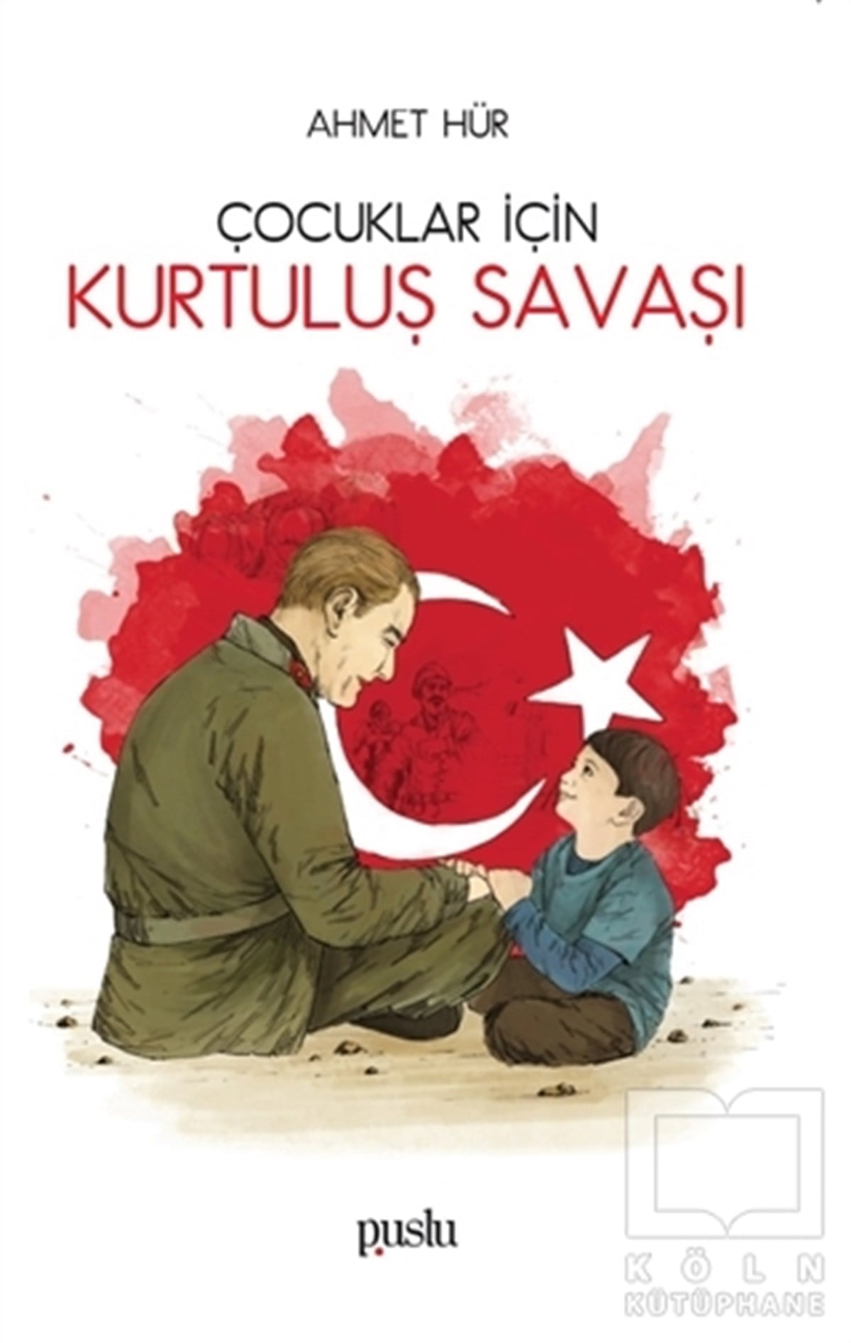 Ahmet HürReferans Çocuk KitaplarıÇocuklar İçin Kurtuluş Savaşı