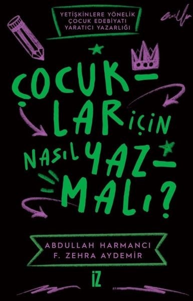 Abdullah HarmancıEleştiri & Kuram & İnceleme KitaplarıÇocuklar İçin Nasıl Yazmalı? Yetişkinlere Yönelik Çocuk Edebiyatı Yaratıcı Yazarlığı