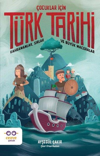 Ayşegül ÇakırÇocuk Gençlik RomanlarıÇocuklar İçin Türk Tarihi - Kahramanlar Sırlar ve Büyük Maceralar